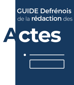 Guide Defrénois de la rédaction des actes