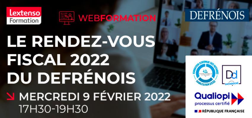 Webformation « Le rendez-vous fiscal 2022 du Defrénois » Webformation « Le rendez-vous fiscal 2022 du Defrénois »