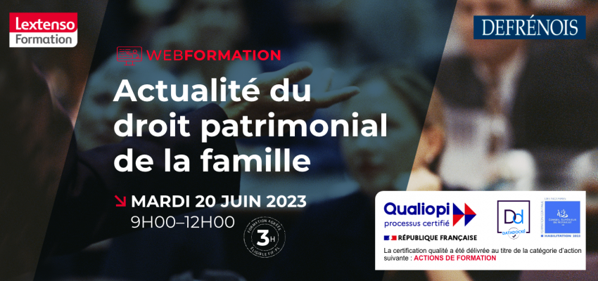 Webformation Defrénois "Actualité du droit patrimonial de la famille" Webformation Defrénois "Actualité du droit patrimonial de la famille"