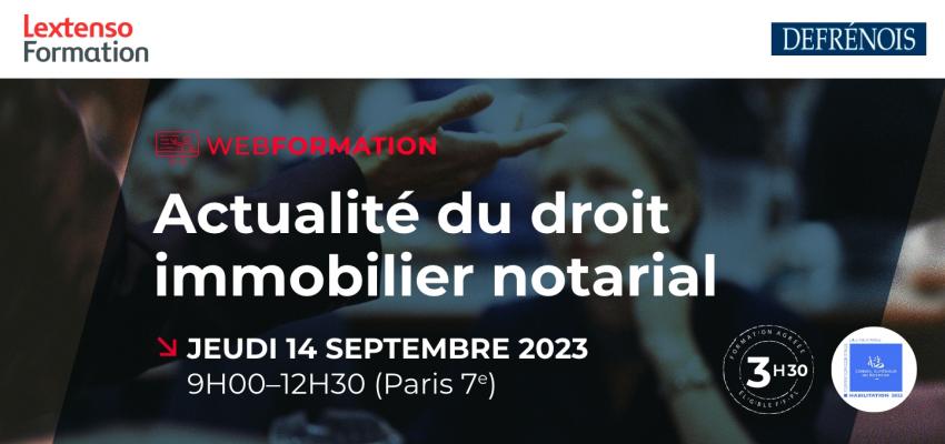 Webformation « Actualité du droit immobilier notarial » Webformation « Actualité du droit immobilier notarial »