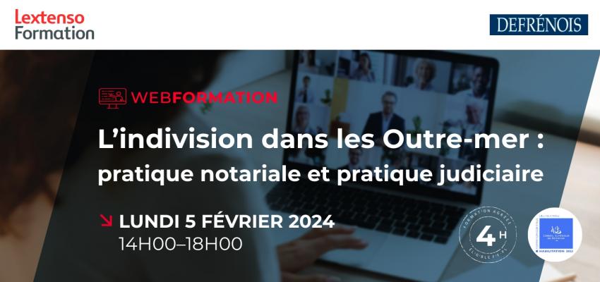 Webformation Defrenois « L'indivision dans les Outre-mer » Webformation Defrenois « L'indivision dans les Outre-mer »