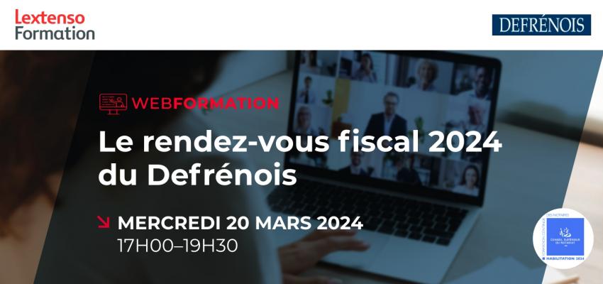 Webformation "Le rendez-vous fiscal 2024 du Defrénois"