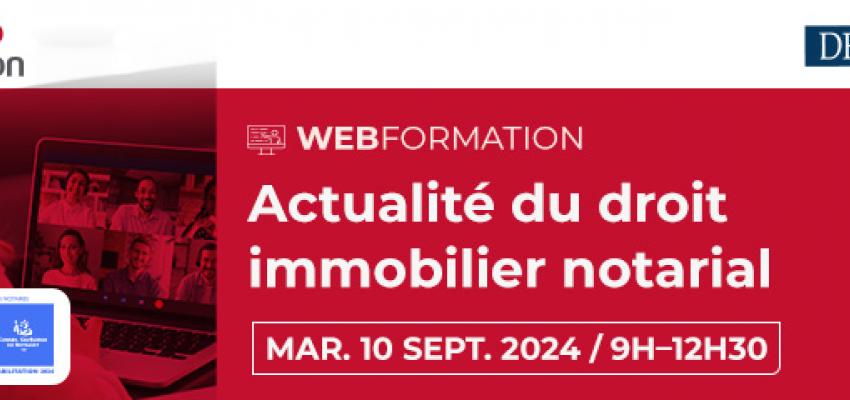 Webformation « Actualité du droit immobilier notarial » Webformation « Actualité du droit immobilier notarial »